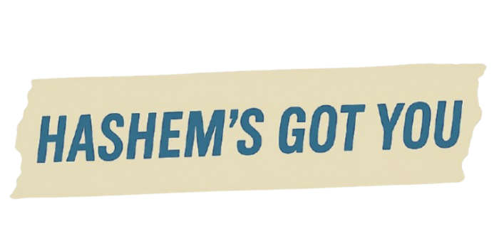 Hashem's Got You