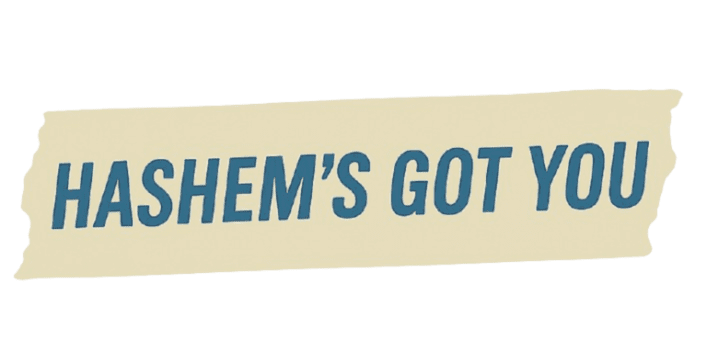 Hashem's Got You