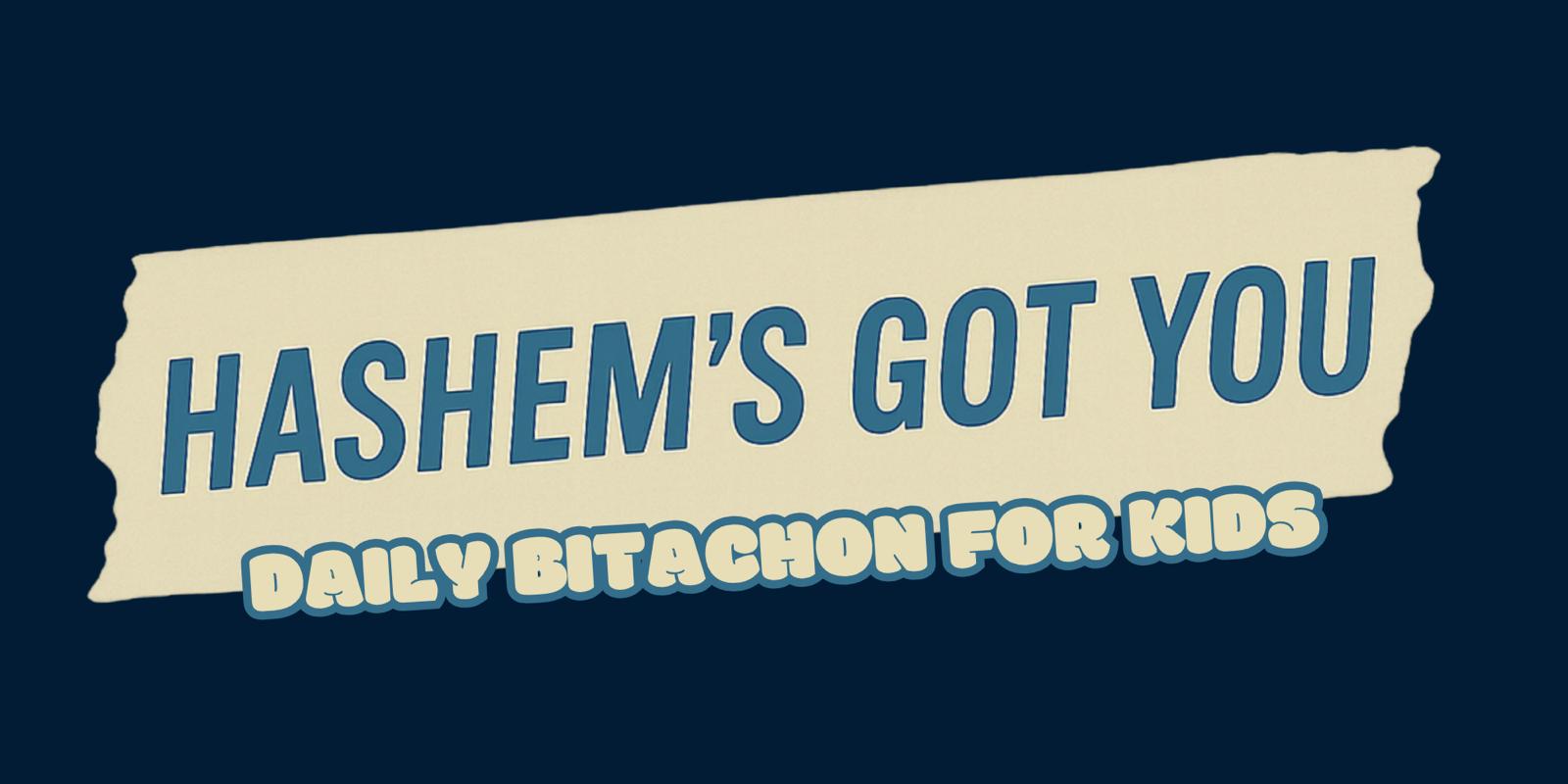 Hashem's Got You Kids