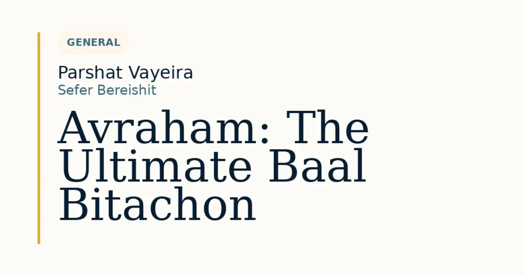 Avraham: The Ultimate Baal Bitachon — Dvar Torah for Parshat Vayeira