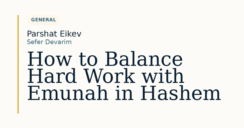 How to Balance Hard Work with Emunah in Hashem — Dvar Torah for Parshat Eikev