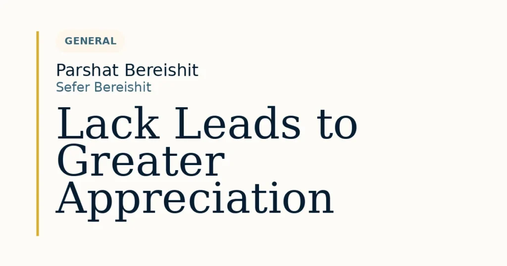 Lack Leads to Greater Appreciation — Dvar Torah for Parshat Bereishit