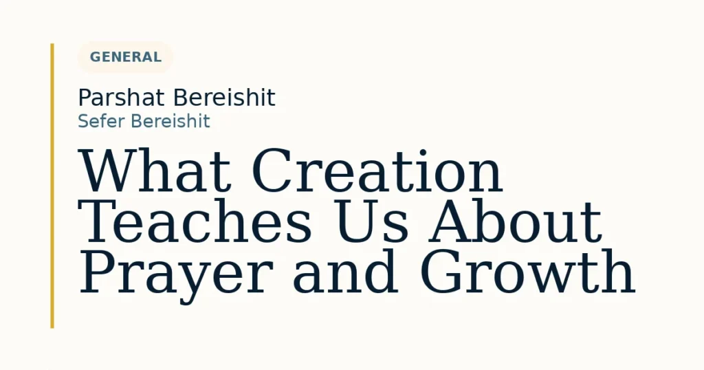What Creation Teaches Us About Prayer and Growth — Dvar Torah for Parshat Bereishit