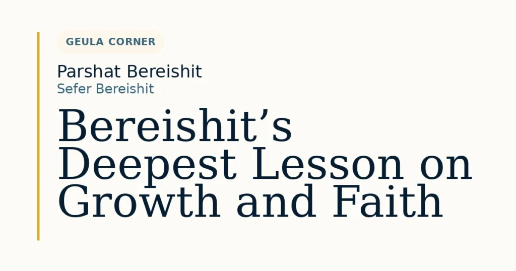 Bereishit’s Deepest Lesson on Growth and Faith — Dvar Torah for Parshat Bereishit