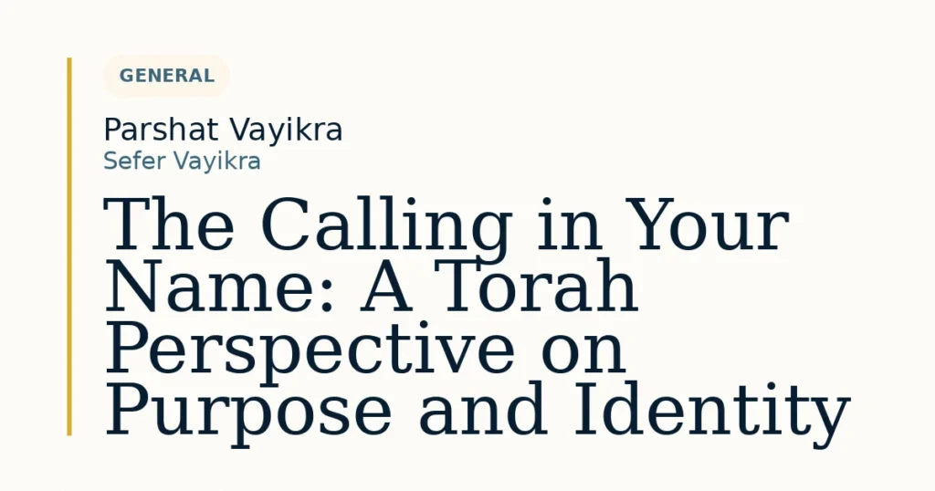 The Calling in Your Name: A Torah Perspective on Purpose and Identity — Dvar Torah for Parshat Vayikra