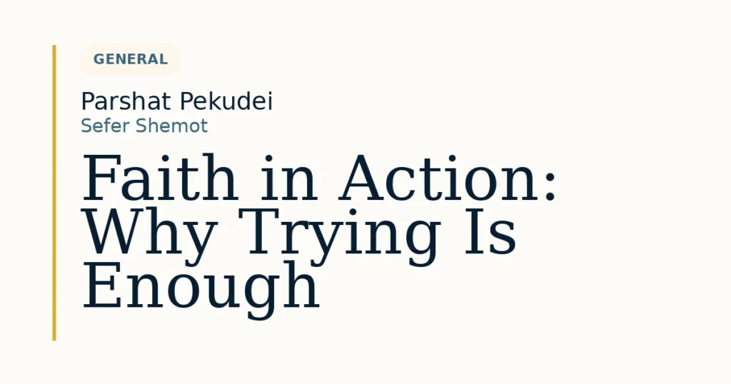 Faith in Action: Why Trying Is Enough — Dvar Torah for Parshat Pekudei