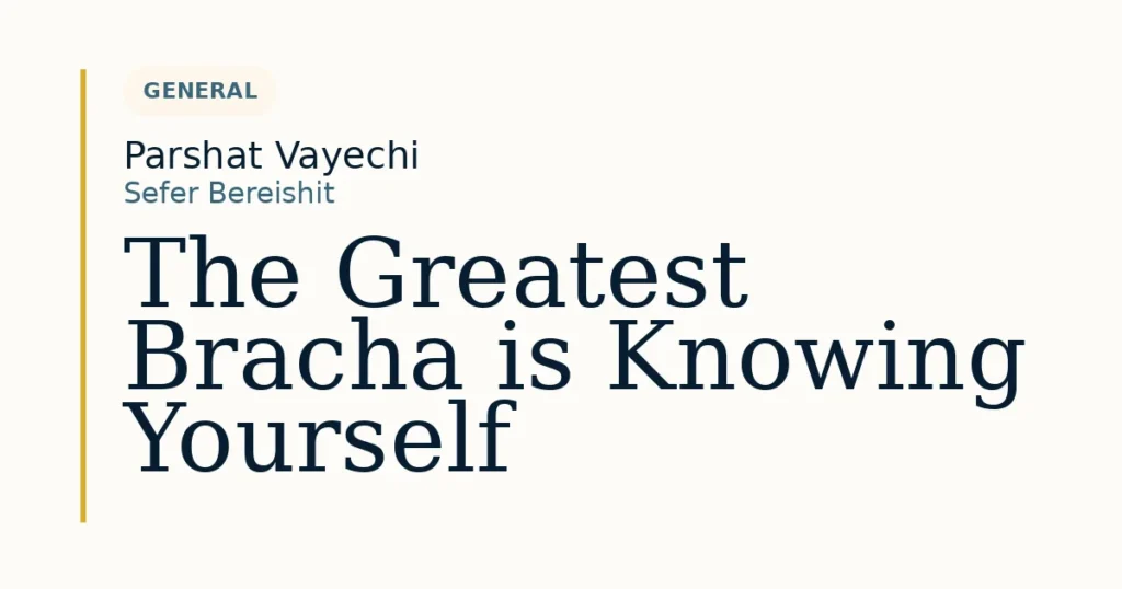 The Greatest Bracha is Knowing Yourself — Dvar Torah for Parshat Vayechi