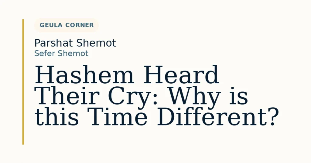 Hashem Heard Their Cry: Why is this Time Different? — Dvar Torah for Parshat Shemot