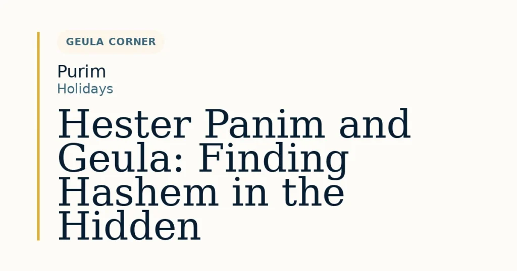 Hester Panim and Geula: Finding Hashem in the Hidden — Dvar Torah for Purim