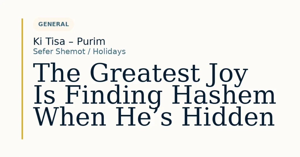 The Greatest Joy Is Finding Hashem When He’s Hidden — Dvar Torah for Ki Tisa – Purim