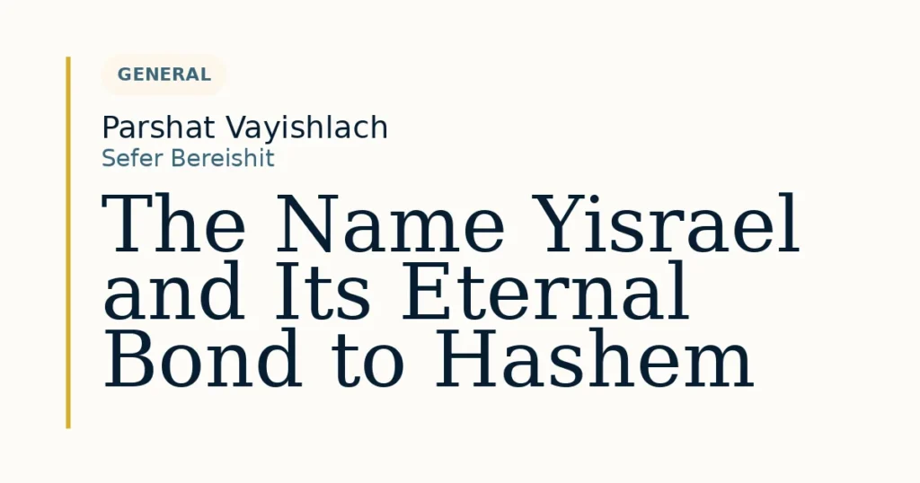 The Name Yisrael and Its Eternal Bond to Hashem — Dvar Torah for Parshat Vayishlach