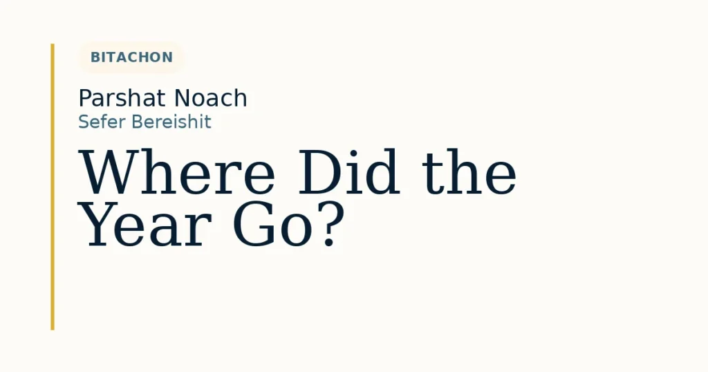 Where Did the Year Go? — Dvar Torah for Parshat Noach