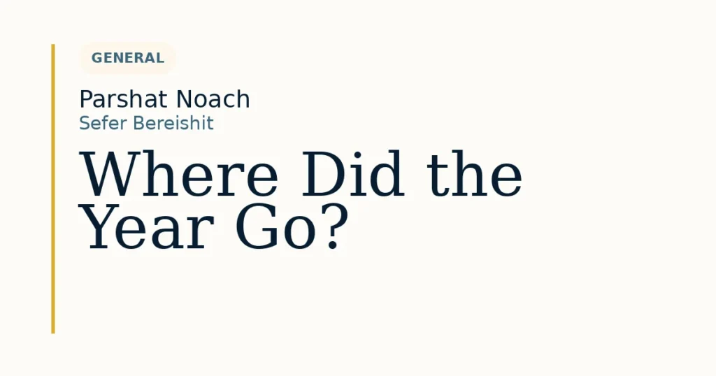Where Did the Year Go? — Dvar Torah for Parshat Noach