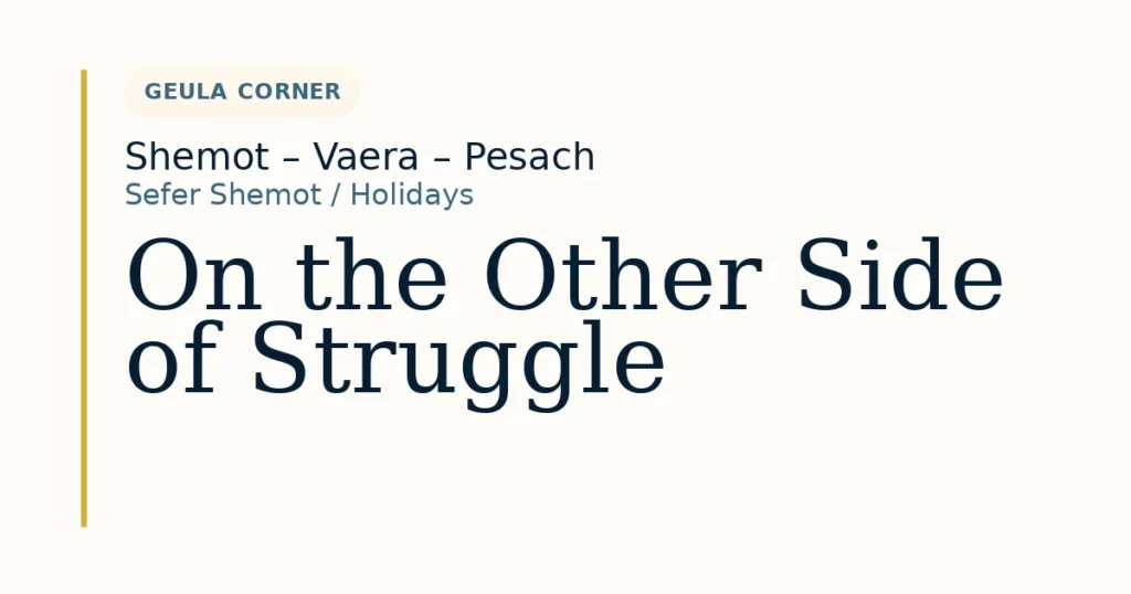 On the Other Side of Struggle — Dvar Torah for Shemot – Vaera – Pesach