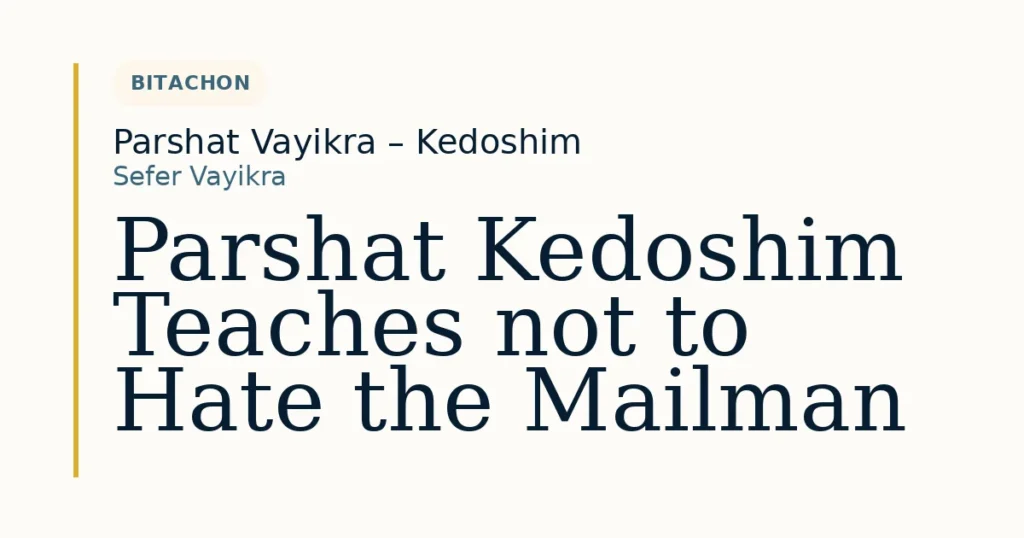 Parshat Kedoshim Teaches not to Hate the Mailman — Dvar Torah for Parshat Vayikra – Kedoshim