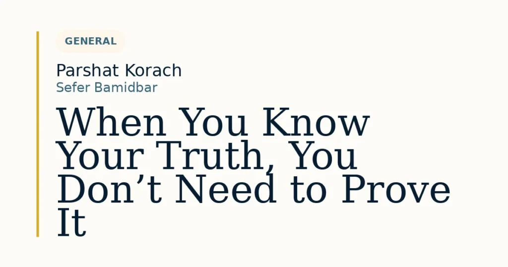 When You Know Your Truth, You Don’t Need to Prove It — Dvar Torah for Parshat Korach