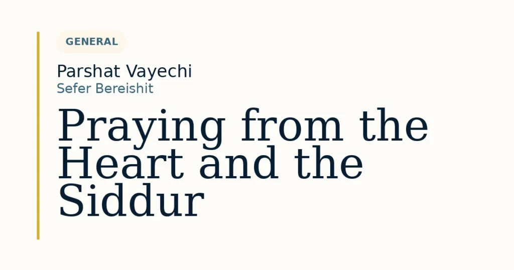 Praying from the Heart and the Siddur — Dvar Torah for Parshat Vayechi