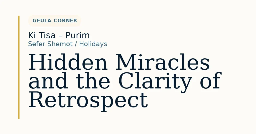 Hidden Miracles and the Clarity of Retrospect — Dvar Torah for Ki Tisa – Purim