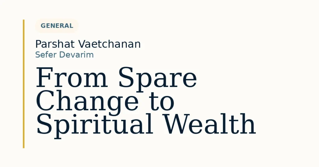 From Spare Change to Spiritual Wealth — Dvar Torah for Parshat Vaetchanan