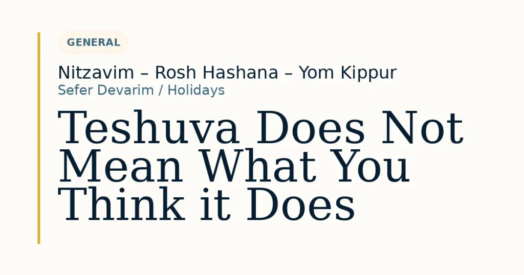 Teshuva Does Not Mean What You Think it Does — Dvar Torah for Nitzavim – Rosh Hashana – Yom Kippur