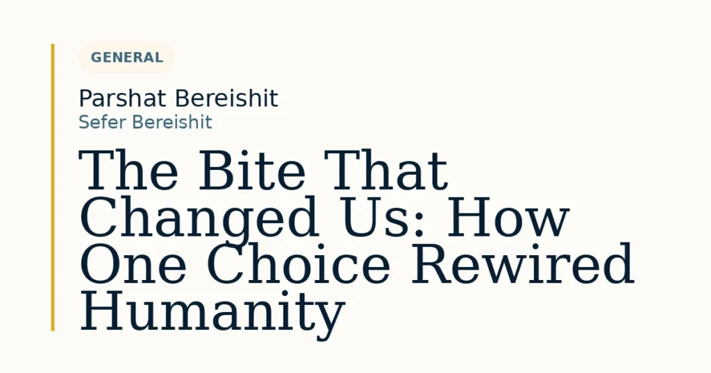 The Bite That Changed Us: How One Choice Rewired Humanity — Dvar Torah for Parshat Bereishit
