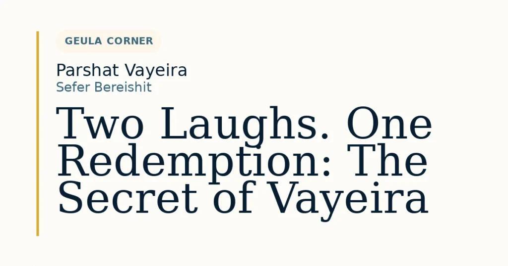 Two Laughs. One Redemption: The Secret of Vayeira — Dvar Torah for Parshat Vayeira