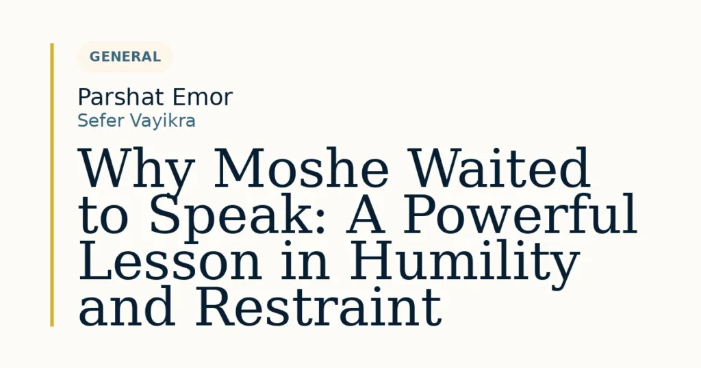 Why Moshe Waited to Speak: A Powerful Lesson in Humility and Restraint — Dvar Torah for Parshat Emor