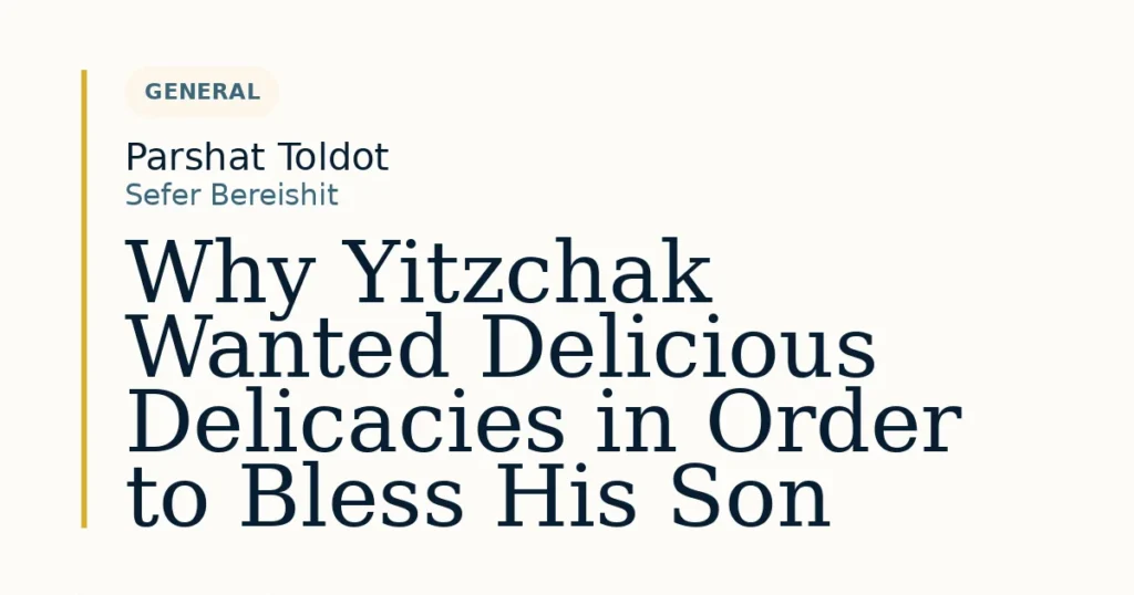 Why Yitzchak Wanted Delicious Delicacies in Order to Bless His Son — Dvar Torah for Parshat Toldot